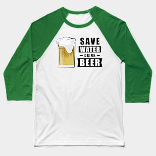 Save Water, Drink Beer - Funny Baseball T-Shirt